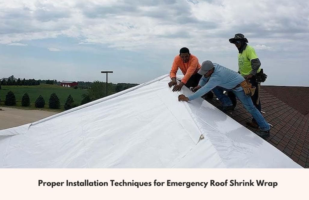 Proper Installation Techniques for Emergency Roof Shrink Wrap