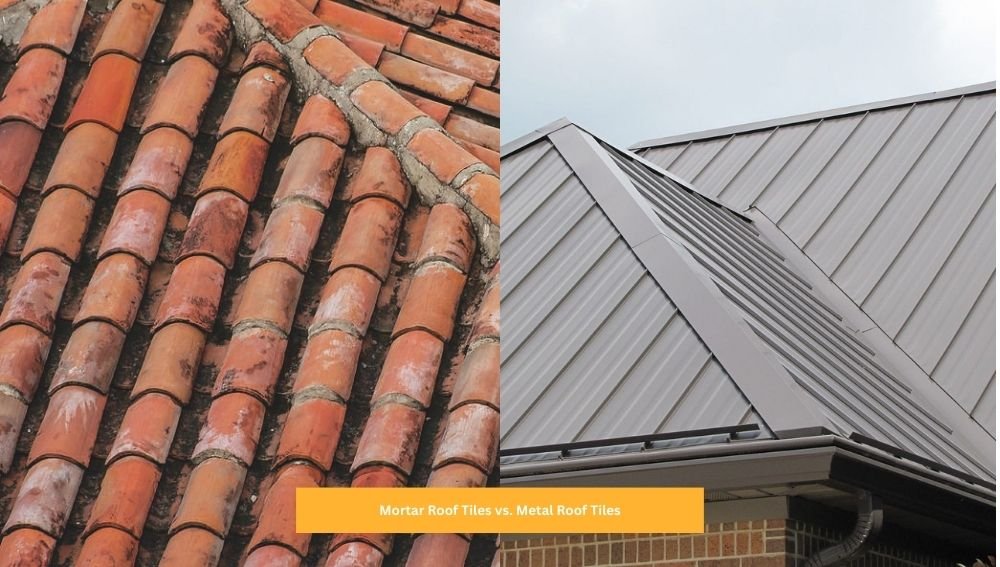 Mortar Roof Tiles vs. Metal Roof Tiles